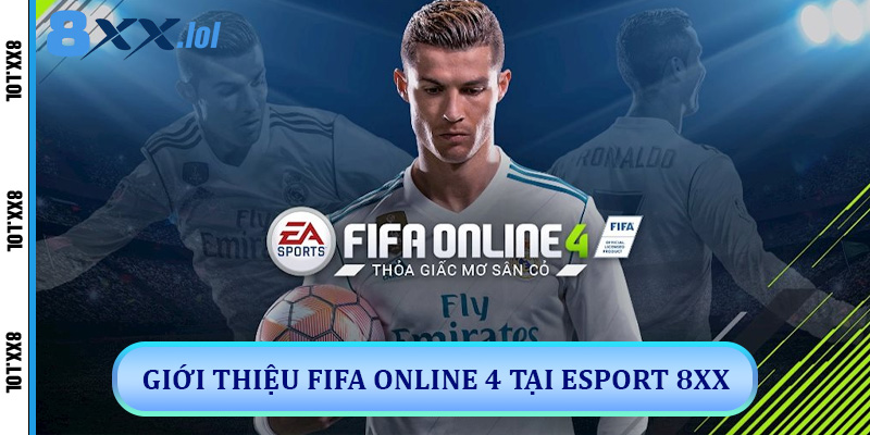 Giới thiệu FIFA Online 4 tại Esport 8XX