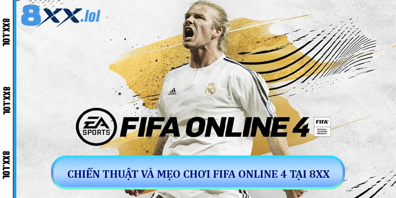 Chiến thuật và mẹo chơi FIFA Online 4 tại 8XX