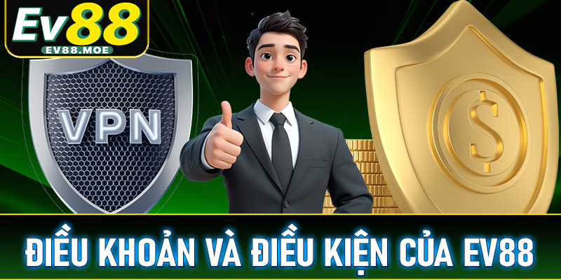 Tổng quan về điều khoản và điều kiện của nhà cái EV88