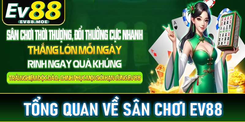 Tổng quan về sân chơi đặt cược uy tín EV88
