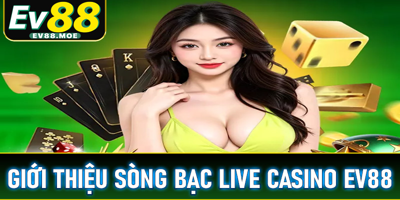 Giới thiệu sòng bạc trực tuyến live casino EV88