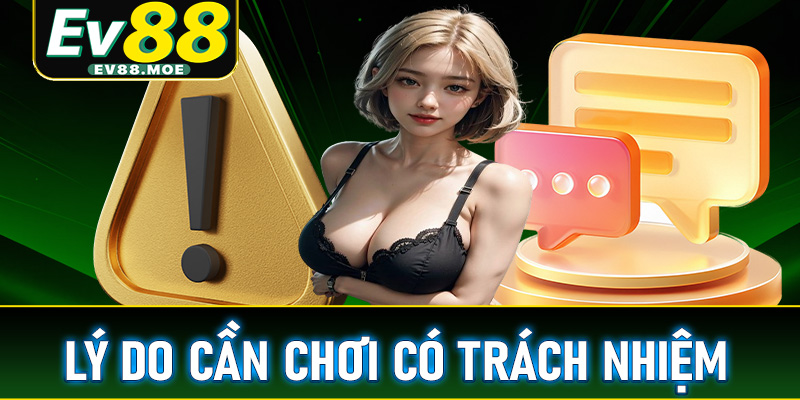 Những lý do hội viên cần chơi có trách nhiệm khi cá cược