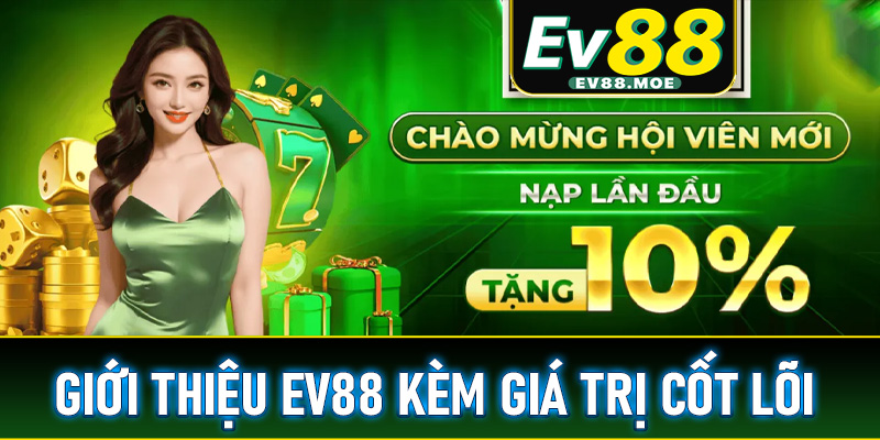 Giới thiệu EV88 đi kèm giá trị cốt lõi, nguồn gốc, tầm nhìn