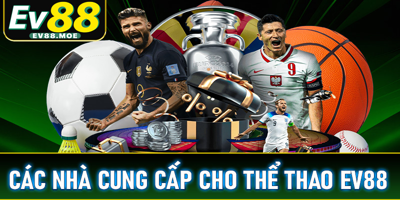 Top 4 nhà cung cấp chính của sảnh cá cược thể thao EV88