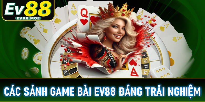 Top các phòng cá cược game bài EV88 đáng trải nghiệm không thể bỏ lỡ