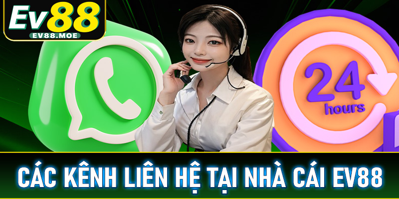 Các kênh liên hệ tại nhà cái EV88 tốt nhất được sử dụng nhiều