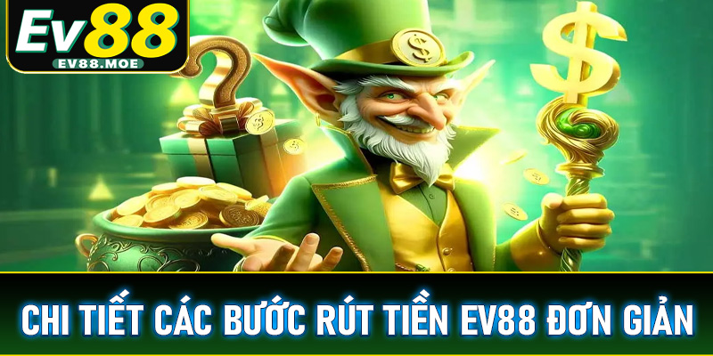 Chi tiết các bước rút tiền EV88 đơn giản nhất dành cho những người chưa biết