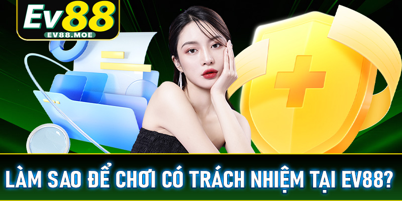 Làm thế nào để chơi có trách nhiệm tại nền tảng EV88 ?