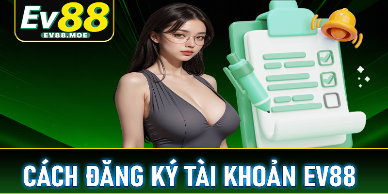 Cách đăng ký tài khoản EV88 chi tiết cho người mới bắt đầu