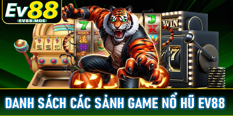 Danh sách các sảnh game nổ hũ EV88 được ưa chuộng nhất 2025